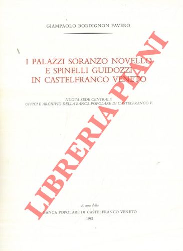 BORDIGNON FAVERO Giampaolo - - I palazzi Soranzo Novello e Spinelli Guidozzi in Castelfranco Veneto.