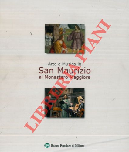 (FIORIO Maria Teresa - ZANOLINI Paolo) - - Arte e musica in San Maurizio al Monastero Maggiore.