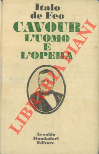 DE FEO Italo - - Cavour. L'uomo e l'opera.