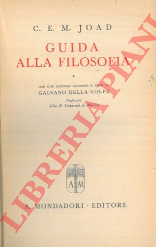 JOAD C. E. M. - - Guida alla filosofia. Con due capitoli aggiunti e note di Galvano della Volpe.