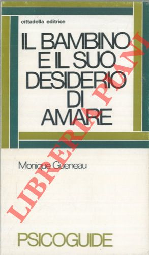 GUENEAU Monique - - Il bambino e il suo desiderio di amare. I genitori di fronte alla sessualit dei loro figli.