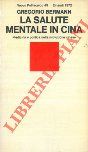 BERMANN Gregorio - - La salute mentale in Cina. Medicina e politica nella Rivoluzione Cinese.