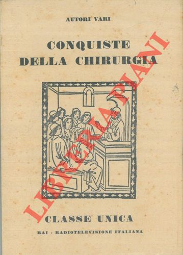 FASIANI, MALAN, PALMIERI, ecc. - - Conquiste della chirurgia.