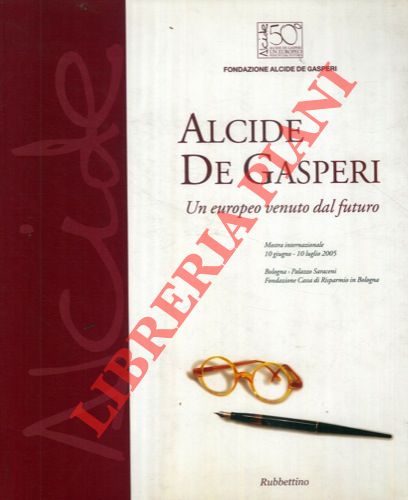 (DE GASPERI Maria Romana - BALLINI Pier Luigi) - - Alcide De Gasperi. Un europeo venuto dal futuro.