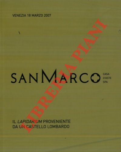 San Marco. Casa d'aste - - Il lapidarium proveniente da un castello lombardo. Domenica 18 marzo 2007 C Vendramin Calergi (Casin di Venezia) .