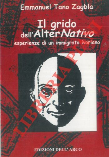 TANO ZAGBLA Emmanuel - - Il grido dell'Alter Nativo. Esperienze di un immigrato ivoriano.