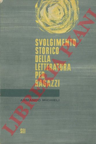 MICHIELI Armando - - Svolgimento storico della letteratura per ragazzi.