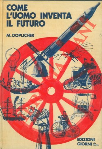 DOPLICHER M. - - Come l'uomo inventa il futuro.