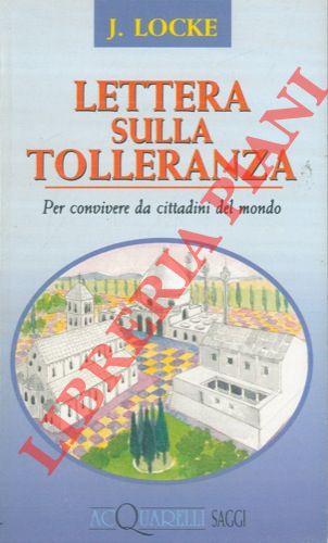 LOCKE John - - Lettera sulla tolleranza. Per convivere da cittadini del mondo.