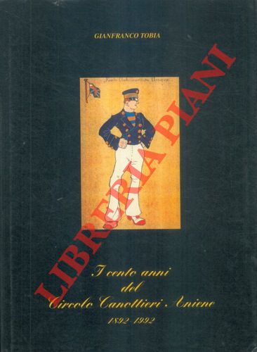 TOBIA Gianfranco - - I cento anni del Circolo Canottieri Aniene 1892-1992.