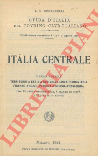 BERTARELLI L.V. - - Italia centrale. Primo volume. Territorio a est e a sud della linea ferroviaria Firenze-Arezzo-Perugia-Foligno-Terni-Roma.