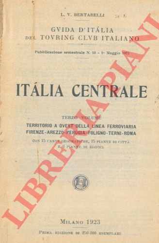 BERTARELLI L.V. - - Italia centrale. Terzo volume. Territorio a ovest della linea ferroviaria Firenze-Arezzo-Perugia-Foligno-Terni-Roma.