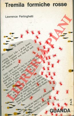 FERLINGHETTI Lawrence - - Tremila formiche rosse. A cura di Alfredo Rizzardi.