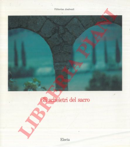 ANDREOLI Vittorino - - Gli scheletri del sacro.