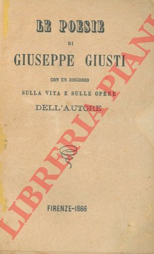 GIUSTI Giuseppe - - Le poesie di Giuseppe Giusti con un discorso sulla vita e sulle opere dell'autore.