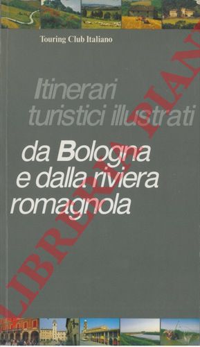 RAFFAELLI, FOGACCI, ecc. - - Itinerari turistici illustrati da Bologna e dalla riviera romagnola.