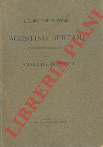 BERTANI Agostino - - Discorsi parlamentari di Agostino Bertani pubblicati per deliberazione della Camera dei Deputati.
