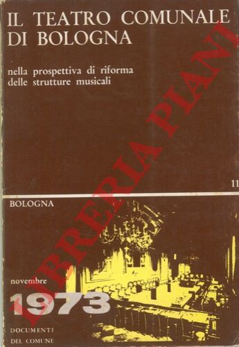 BADINI et AA. - - Il Teatro Comunale di Bologna nella prospettiva di riforma delle strutture musicali.