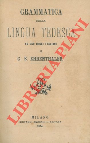 EHRENTHALER G. B. - - Grammatica della lingua tedesca ad uso degli italiani.