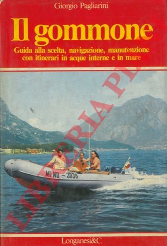 PAGLIARINI Giorgio - - Il gommone. Guida alla scelta, navigazione e manutenzione. Con itinerari in acque interne e in mare.