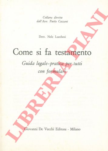 LUCCHESI Nele - - Come si fa testamento. Guida legale - pratica per tutti con formulari.