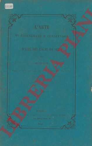 MITIFIOT - - L'arte di rigenerare e conservare le razze dei bachi da seta.