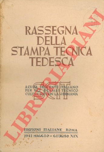 (Ente Italiano per gli Scambi Tecnico Culturali con la Germania) - - Rassegna della stampa tecnica tedesca. Mineraria. Chimica. Metallurgia. Meccanica. Elettrotecnica. Tessile. Varie (Costruzioni civili, Industrie alimentari, Industria degli smalti, Legno e sughero, Ottica Fotografia e cinematografia, Tecnica sanitaria, Vetro e ceramica).