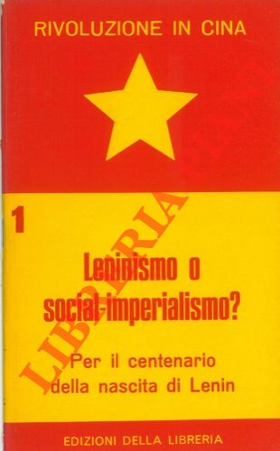 - - Leninismo o socialimperialismo ? Per il centenario della nascita di Lenin. Rivoluzione in Cina.