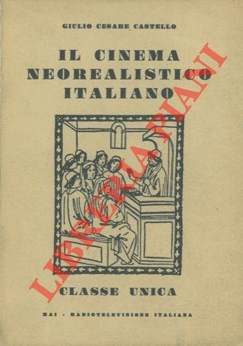 CASTELLO Giulio Cesare - - Il cinema neorealistico italiano.