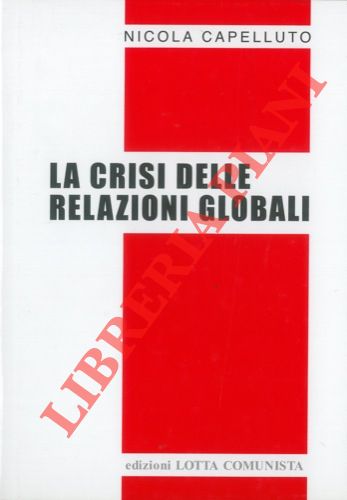 CAPELLUTO Nicola - - La crisi delle relazioni globali.