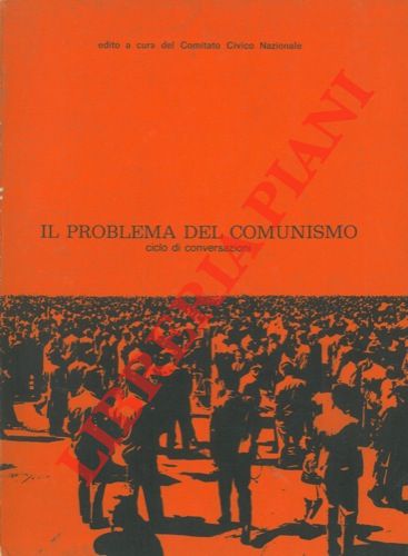 - - Il problema del comunismo. Ciclo di conversazioni.