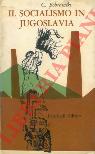 BOBROWSKI C. - - Il socialismo in Jugoslavia.