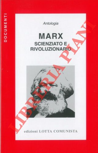 - - Marx. Scienziato e rivoluzionario.