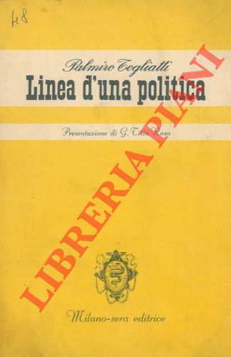 TOGLIATTI Palmiro - - Linea d'una politica.