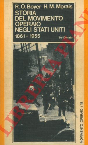BOYER Richard O. - MORAIS Herbert M. - - Storia del movimento operaio negli Stati Uniti. 1861-1955.
