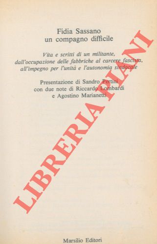 - - Fidia Sassano un compagno difficile. Vita e scritti di un militante, dall'occupazione delle fabbriche al carcere fascista, all'impegno per l'unit e l'autonomia sindacale. Presentazione di Sandro Pertini.