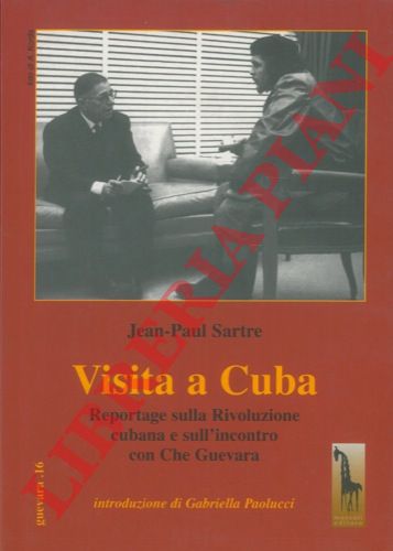SARTRE Jean-Paul - - Visita a Cuba. Reportage sulla Rivoluzione cubana e sull'incontro con Che Guevara.