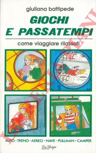 BATTIPEDE Giuliana - - Giochi e passatempi. Come viaggiare rilassati.