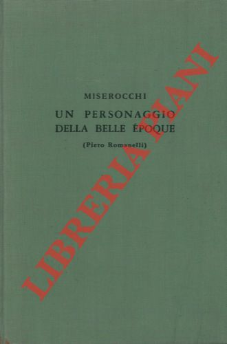 MISEROCCHI Manlio - - Un personaggio della Belle Epoque. (Piero Romanelli).