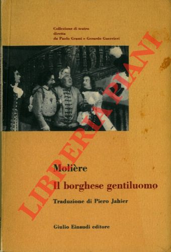 MOLIERE - - Il borghese gentiluomo. Traduzione di Pietro Jahier.