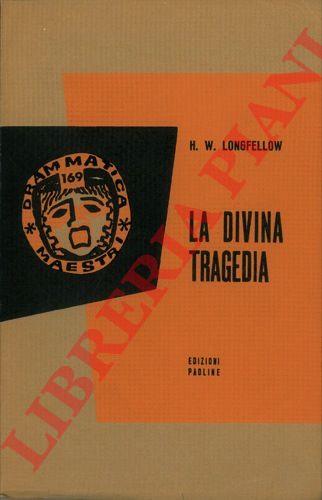 LONGFELLOW H. W. - - La divina tragedia.