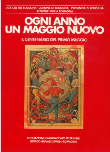 - - Ogni anno un maggio nuovo. Il centenario del primo maggio.