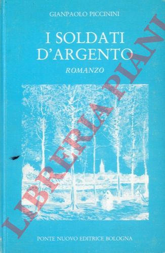 PICCININI Gianpaolo - - I soldati d'argento.