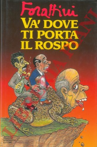 FORATTINI Giorgio - - Va' dove ti porta il rospo.