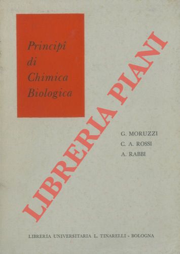 MORUZZI Giovanni - ROSSI Carlo Alfonso - RABBI Alfredo - - Principi di chimica biologica.