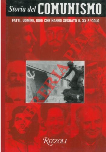 - - Storia del comunismo. Fatti, uomini, idee che hanno segnato il XX secolo.