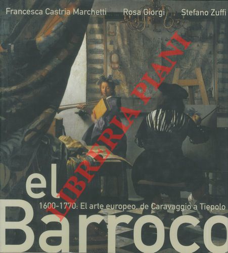 CASTRIA MARCHETTI Francesca - GIORGI Rosa - ZUFFI Stefano - - El Barroco. 1600-1700: el arte europeo de Caravaggio a Tiepolo.