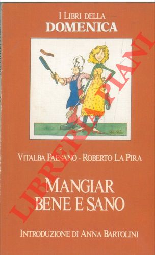 PAESANO Vitalba - LA PIRA Roberto - - Mangiar bene e sano.