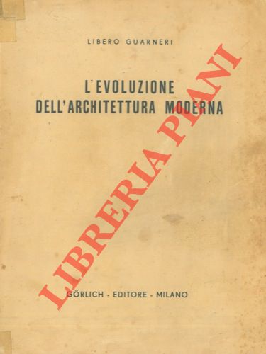 GUARNERI Libero - - L'evoluzione dell'architettura moderna.