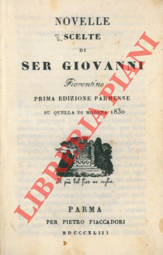 FIORENTINO Giovanni - - Novelle scelte di Ser Giovanni Fiorentino. Prima edizione parmense su quella di Modena 1830.